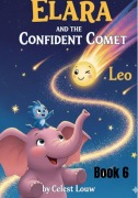 Cover-Bild zum Titel 'Elara and the Confident Comet (Elara's Cosmic Cuddle Quest, #53)' von 'Celest Louw'