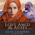 Love Amid the Ashes Lib/E - Mesu Andrews
