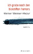 ich grabe nach den bleistiften homers - Werner Weimar-Mazur