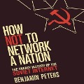 How Not to Network a Nation Lib/E: The Uneasy History of the Soviet Internet (Information Policy) - Benjamin Peters