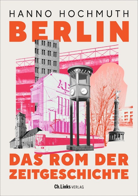 Berlin. Das Rom der Zeitgeschichte - Hanno Hochmuth
