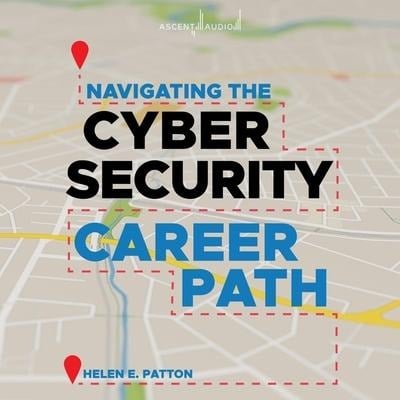 Navigating the Cybersecurity Career Path: Insider Advice for Navigating from Your First Gig to the C-Suite - Helen Patton