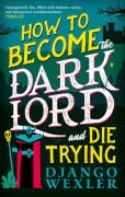 Cover-Bild zum Titel 'How to Become the Dark Lord and Die Trying' von 'Django Wexler'