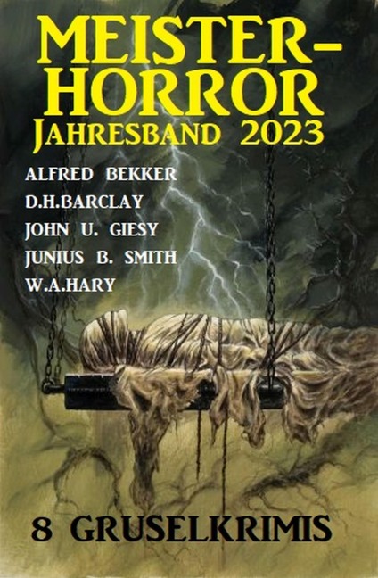 Meisterhorror Jahresband 2023: 8 Gruselkrimis - Alfred Bekker, W. A. Hary, D. H. Barclay, John U. Giesy, Junius B. Smith