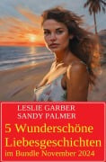 5 Wunderschöne Liebesgeschichten im Bundle November 2024 - Leslie Garber, Sandy Palmer