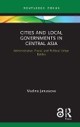 Cities and Local Governments in Central Asia - Madina Junussova