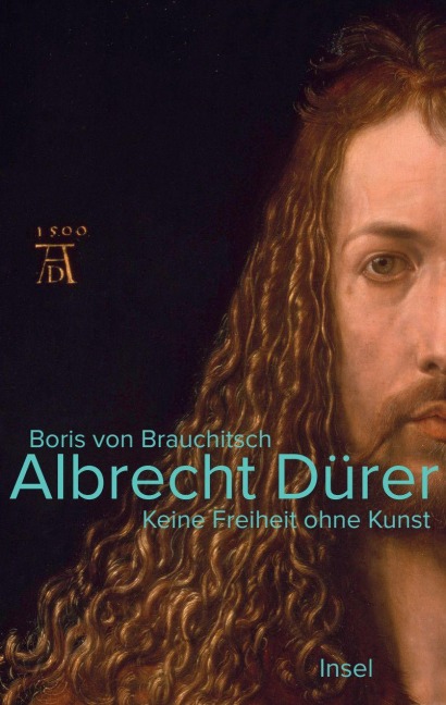 Albrecht Dürer. Keine Freiheit ohne Kunst - Boris von Brauchitsch