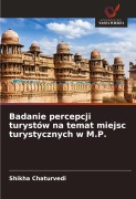 Cover-Bild zum Titel 'Badanie percepcji turystów na temat miejsc turystycznych w M.P.' von 'Shikha Chaturvedi'