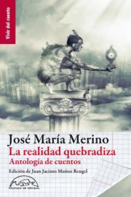 La realidad quebradiza : antología - José María Merino, Juan Jacinto Muñoz Rengel, José María Merino Pérez