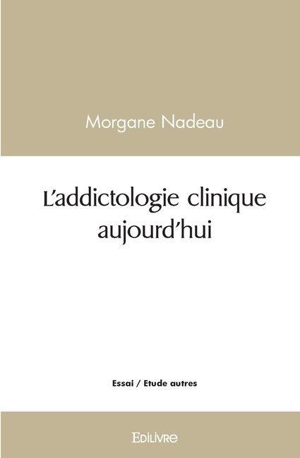 L'addictologie clinique aujourd'hui - Morgane Nadeau