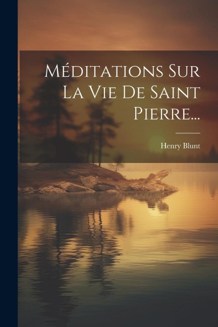 Méditations Sur La Vie De Saint Pierre... - Henry Blunt