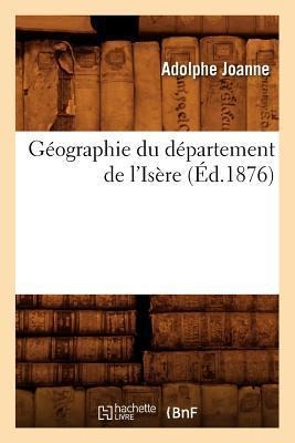 Géographie Du Département de l'Isère (Éd.1876) - Adolphe Joanne