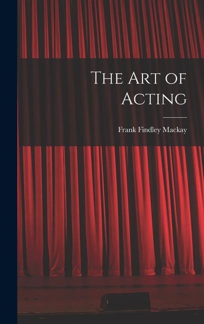 The Art of Acting - Frank Findley Mackay