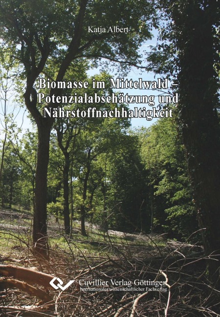 Biomasse im Mittelwald - Potenzialabschätzung und Nährstoffnachhaltigkeit - Katja Albert