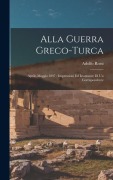 Cover-Bild zum Titel 'Alla guerra greco-turca: Aprile-maggio 1897: impressioni ed istantanee di un corrispondente' von ''
