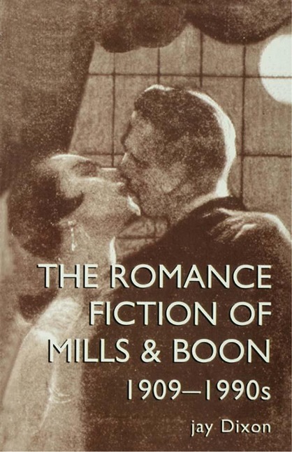 The Romantic Fiction Of Mills & Boon, 1909-1995 - Jay Dixon, Jay Dixon.