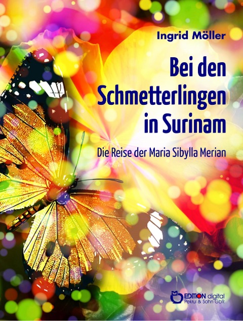 Bei den Schmetterlingen in Surinam - Ingrid Möller