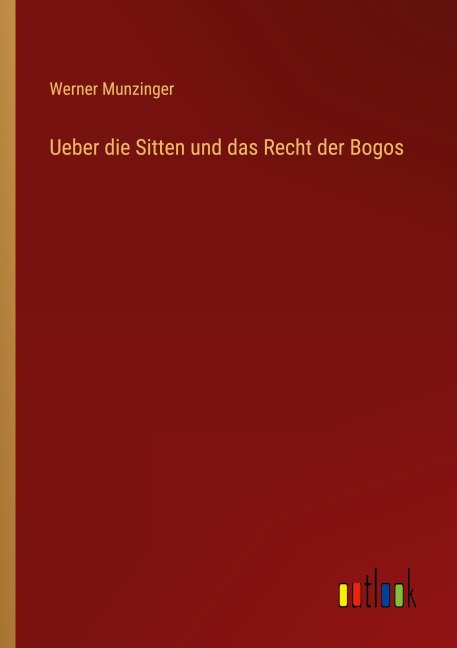 Ueber die Sitten und das Recht der Bogos - Werner Munzinger