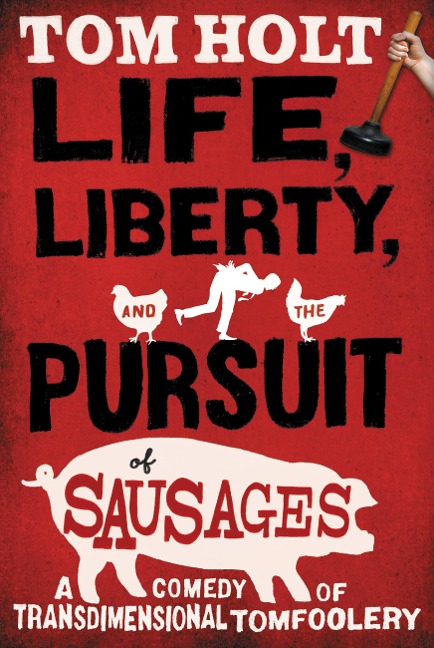 Life, Liberty, and the Pursuit of Sausages - Tom Holt