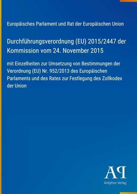Durchführungsverordnung (EU) 2015/2447 der Kommission vom 24. November 2015 - Europäisches Parlament und Rat der Europäischen Union