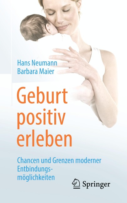 Geburt positiv erleben - Hans Neumann, Barbara Maier