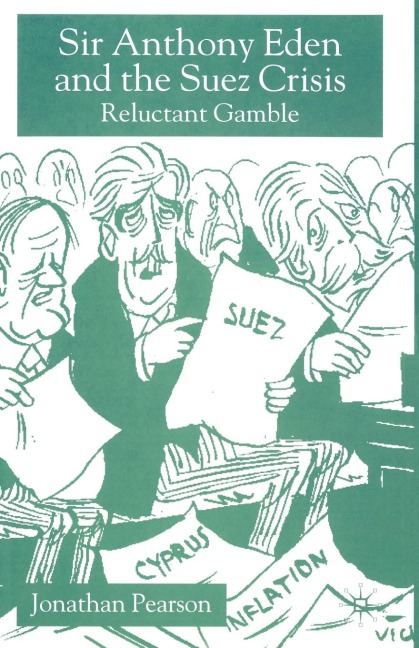 Sir Anthony Eden and the Suez Crisis - Jonathan Pearson