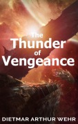 Cover-Bild zum Titel 'The Thunder of Vengeance (Thunder In The Heavens, #2)' von 'Dietmar Arthur Wehr'