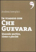 Cover-Bild zum Titel 'In viaggio con Che Guevara. Come partire, perché, quando' von 'Andrea Semplici'