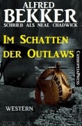 Alfred Bekker schrieb als Neal Chadwick - Im Schatten der Outlaws - Alfred Bekker