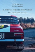 Cover-Bild zum Titel 'Il trofeo Ford di rallycross. Una realtà tutta italiana' von 'Giulio Giovannetti, Umberto Lacchetti'