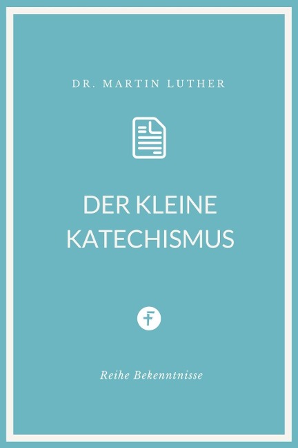 Der kleine Katechismus - Martin Luther