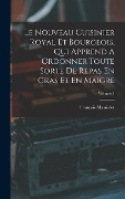 Cover-Bild zum Titel 'Le Nouveau Cuisinier Royal Et Bourgeois, Qui Apprend À Ordonner Toute Sorte De Repas En Gras Et En Maigre; Volume 1' von 'François Massialot'