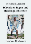 Cover-Bild zum Titel 'Schweizer Sagen und Heldengeschichten (Großdruck)' von 'Meinrad Lienert'