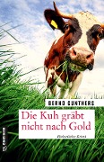 Cover-Bild zum Titel 'Die Kuh gräbt nicht nach Gold' von 'Bernd Gunthers'