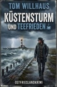 Cover-Bild zum Titel 'Küstensturm und Teefrieden: Ostfrieslandkrimi' von 'Tom Willhaus'