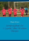 Cover-Bild zum Titel 'Bambinifußball: Die G-Jugend / über 110 schöne Übungen' von 'Wolfgang Schnepper'