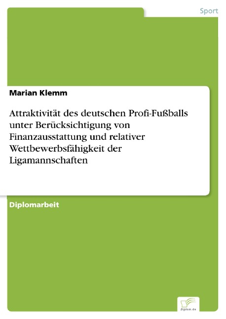 Attraktivität des deutschen Profi-Fußballs unter Berücksichtigung von Finanzausstattung und relativer Wettbewerbsfähigkeit der Ligamannschaften - Marian Klemm