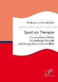 Sport als Therapie: Die positiven Effekte körperlicher Aktivität auf die psychische Gesundheit - Andreas Leitenbacher