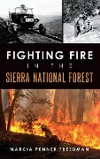 Cover-Bild zum Titel 'Fighting Fire in the Sierra National Forest' von 'Marcia Penner Freedman'