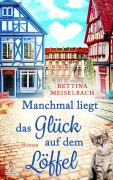Cover-Bild zum Titel 'Manchmal liegt das Glück auf dem Löffel' von 'Bettina Meiselbach'