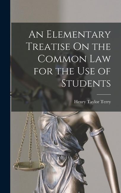 An Elementary Treatise On the Common Law for the Use of Students - Henry Taylor Terry