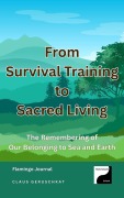 Cover-Bild zum Titel 'From Survival Training to Sacred Living - The Remembering of Our Belonging to Sea and Earth (Legacy Cycle I, #6)' von 'Flamingo Journal'
