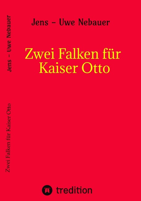 Zwei Falken für Kaiser Otto - Jens - Uwe Nebauer, Jens-Uwe Nebauer