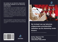 Cover-Bild zum Titel 'De invloed van op televisie uitgezonden presidentiële debatten op de stemming onder kiezers' von 'Esther Nguemo Ujia, Onu Paul Agada, Iorlumun Tarlumun'