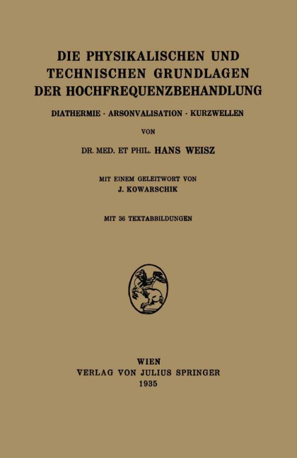 Die Physikalischen und Technischen Grundlagen der Hochfrequenzbehandlung - J. Kowarschik, Hans Weisz