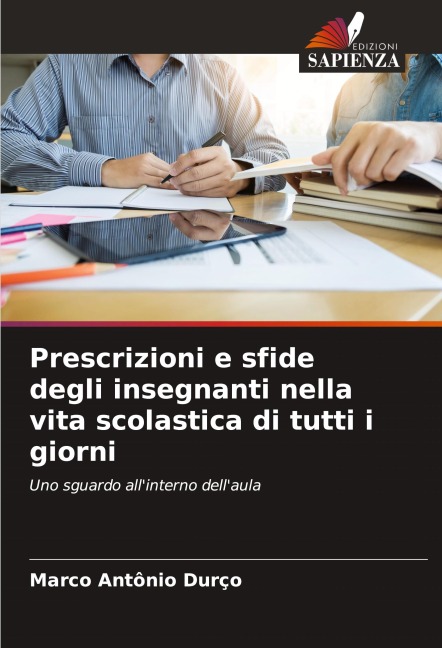 Prescrizioni e sfide degli insegnanti nella vita scolastica di tutti i giorni - Marco Antônio Durço