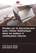 Cover-Bild zum Titel 'Études sur le biocarburant avec l'éther diéthylique dans un moteur à combustion interne' von 'Sunil Kumar Mahla, Jashanpreet Singh'
