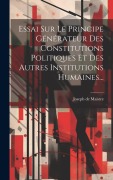 Cover-Bild zum Titel 'Essai Sur Le Principe Générateur Des Constitutions Politiques Et Des Autres Institutions Humaines...' von 'Joseph De Maistre'