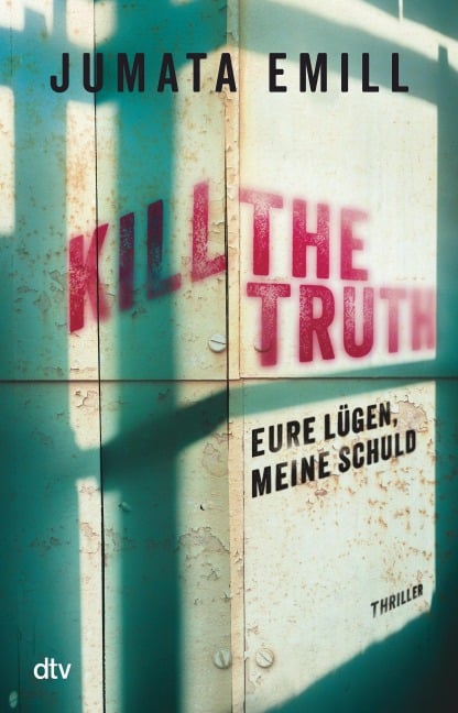 Kill the Truth - Eure Lügen, meine Schuld - Jumata Emill