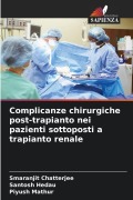 Cover-Bild zum Titel 'Complicanze chirurgiche post-trapianto nei pazienti sottoposti a trapianto renale' von 'Smaranjit Chatterjee, Santosh Hedau, Piyush Mathur'